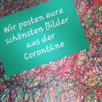 Wir posten eure schönsten Bilder aus der Corontäne Zeit