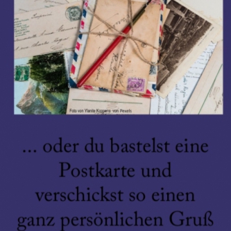 oder du bastelst eine schöne Postkarte und verschickst so einen ganz persönlichen Gruß 
