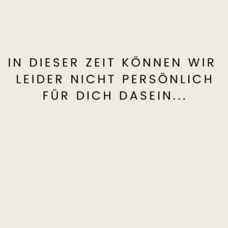 in dieser Zeit können wir leider nicht persönlich für dich da sein...